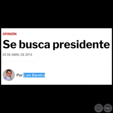 SE BUSCA PRESIDENTE - Por LUIS BAREIRO - Domingo, 03 de Abril de 2016